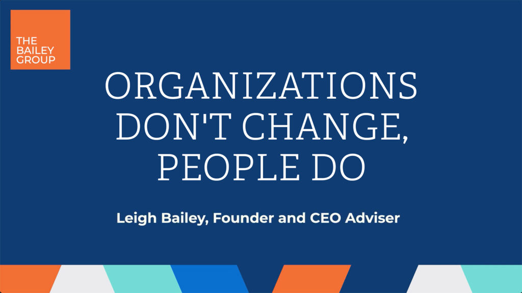 Organizations Don’t Change, People Do