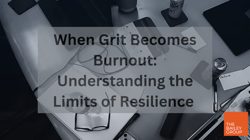When Grit Becomes Burnout: Understanding the Limits of Resilience